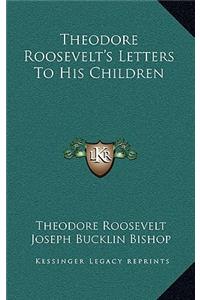 Theodore Roosevelt's Letters to His Children