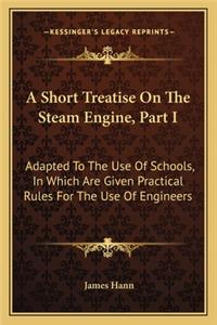 Short Treatise on the Steam Engine, Part I