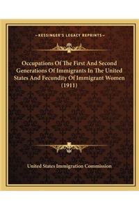 Occupations of the First and Second Generations of Immigrants in the United States and Fecundity of Immigrant Women (1911)