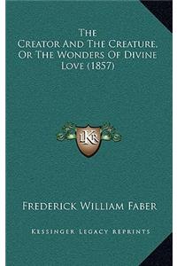 The Creator and the Creature, or the Wonders of Divine Love (1857)