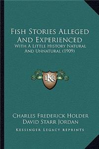 Fish Stories Alleged and Experienced