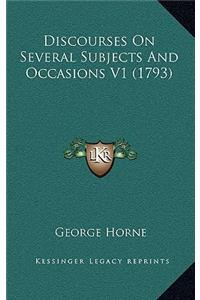 Discourses on Several Subjects and Occasions V1 (1793)