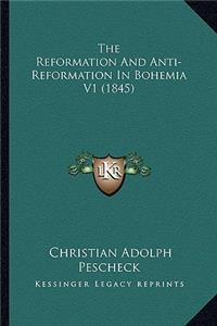 The Reformation And Anti-Reformation In Bohemia V1 (1845)