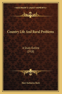 Country Life And Rural Problems: A Study Outline (1918)