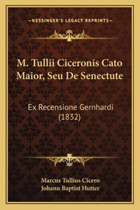 M. Tullii Ciceronis Cato Maior, Seu De Senectute
