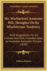 Mr. Warburton's Anatomy Bill, Thoughts On Its Mischievous Tendency