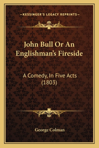 John Bull Or An Englishman's Fireside