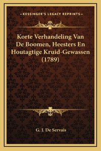 Korte Verhandeling Van De Boomen, Heesters En Houtagtige Kruid-Gewassen (1789)