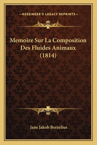 Memoire Sur La Composition Des Fluides Animaux (1814)