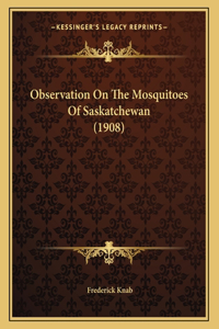 Observation On The Mosquitoes Of Saskatchewan (1908)