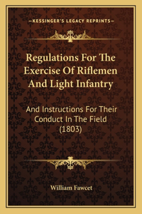 Regulations For The Exercise Of Riflemen And Light Infantry