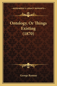 Ontology, Or Things Existing (1870)