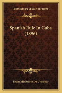 Spanish Rule In Cuba (1896)