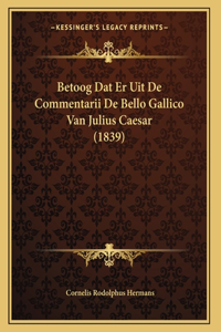 Betoog Dat Er Uit De Commentarii De Bello Gallico Van Julius Caesar (1839)