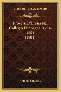 Processi D'Eresia Nel Collegio Di Spagna, 1553-1554 (1901)