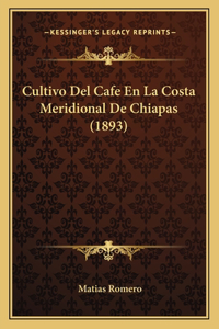 Cultivo Del Cafe En La Costa Meridional De Chiapas (1893)