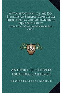 Antonii Goveani Icti Ad Dd. Titulum Ad Senatus Consultum Trebellianum Commentariorum Quae Supersunt