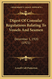 Digest Of Consular Regulations Relating To Vessels And Seamen