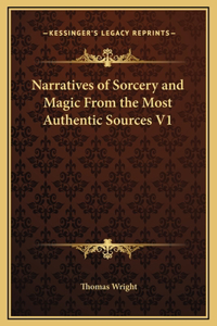 Narratives of Sorcery and Magic From the Most Authentic Sources V1