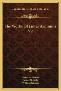 The Works Of James Arminius V2