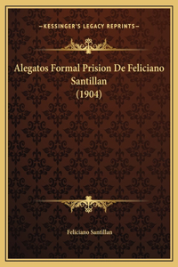 Alegatos Formal Prision De Feliciano Santillan (1904)