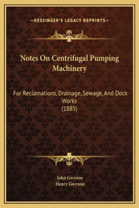Notes On Centrifugal Pumping Machinery