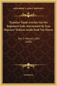 Translaet Vande Articlen Van Het Reglement Ende Atterminatie By Syne Majesteyt Verleent Aende Stadt Van Nineve