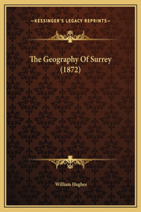 The Geography Of Surrey (1872)