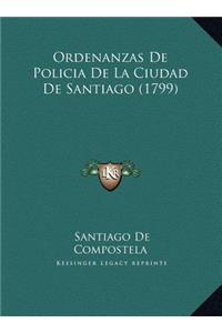 Ordenanzas De Policia De La Ciudad De Santiago (1799)