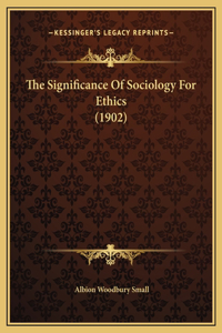 Significance Of Sociology For Ethics (1902)