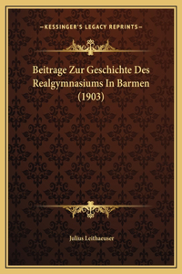 Beitrage Zur Geschichte Des Realgymnasiums In Barmen (1903)