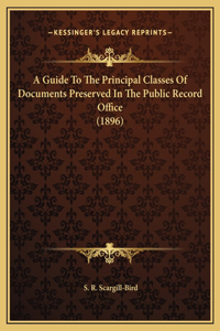 A Guide To The Principal Classes Of Documents Preserved In The Public Record Office (1896)