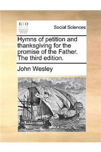 Hymns of Petition and Thanksgiving for the Promise of the Father. the Third Edition.