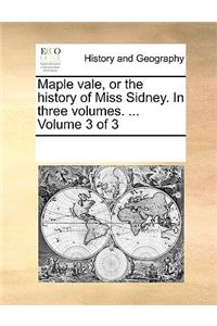 Maple vale, or the history of Miss Sidney. In three volumes. ... Volume 3 of 3