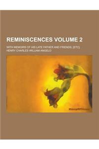 Reminiscences; With Memoirs of His Late Father and Friends, [Etc]. Volume 2