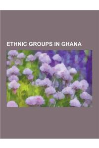 Ethnic Groups in Ghana: Fula People, Dagomba, Dyula People, Yoruba People, Akyem, Soninke People, Ewe People, Ashanti People, Hausa People, Ja