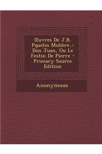 Uvres de J.B. Pquelin Moliere..: Don Juan, Ou Le Festin de Pierre