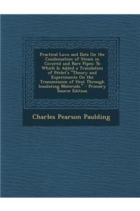 Practical Laws and Data on the Condensation of Steam in Covered and Bare Pipes: To Which Is Added a Translation of Peclet's Theory and Experiments on: To Which Is Added a Translation of Peclet's Theory and Experiments on