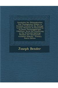 Geschichte Der Philosophischen Und Theologischen Studien in Ermland: Festschrift Des Koenigl. Lyceum Hosianum Zu Braunsberg Zu Seiner Fuenfzigjaehrige