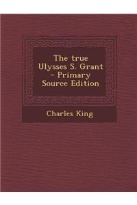 The True Ulysses S. Grant