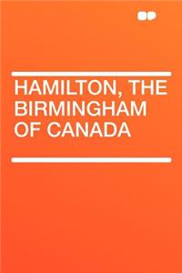 Hamilton, the Birmingham of Canada