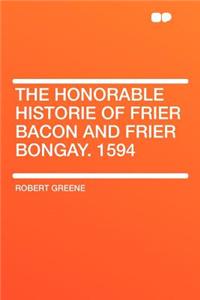 The Honorable Historie of Frier Bacon and Frier Bongay. 1594