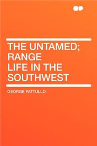 The Untamed; Range Life in the Southwest