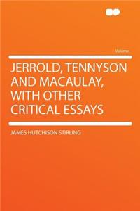 Jerrold, Tennyson and Macaulay, with Other Critical Essays