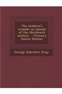 The Children's Crusade; An Episode of the Thirteenth Century