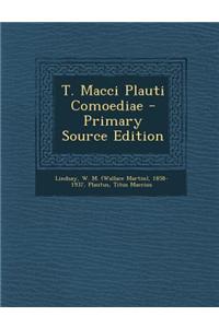 T. Macci Plauti Comoediae - Primary Source Edition