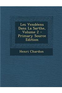 Les Vendeens Dans La Sarthe, Volume 2 - Primary Source Edition