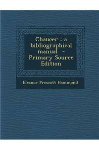 Chaucer: A Bibliographical Manual