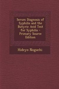 Serum Diagnosis of Syphilis and the Butyric Acid Test for Syphilis