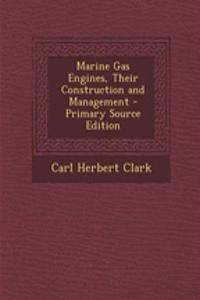 Marine Gas Engines, Their Construction and Management - Primary Source Edition